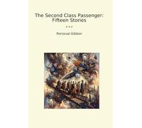 The Second Class Passenger: Fifteen Stories (Classic Books)