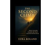 The Second Climb: What Falling Taught Me That Success Could Never Show