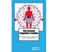 The Second Cognition Toolbox: Requirements for Advancing Your Conciousness: Volume 6 (Second Cognition Series)