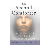The Second Comforter: : Conversing with the Lord Through the Veil