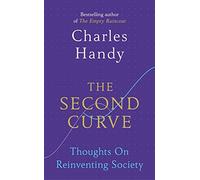[(The Second Curve: Thoughts on Reinventing Society)] [Author: Charles Handy] published on (March, 2015)