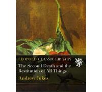 The Second Death and the Restitution of All Things