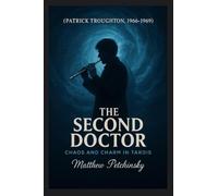 The Second Doctor: Chaos and Charm in the TARDIS (Patrick Troughton, 1966-1969)