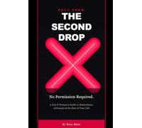 The Second Drop: A Gen X Woman's Guide to Reinvention, Adventure & the Rest of Your Life