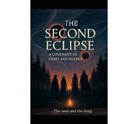 The Second Eclipse: A Covenant of Light and Silence (The Seed and the Song)