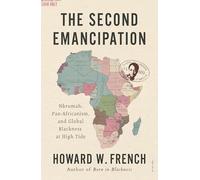 The Second Emancipation: Nkrumah, Pan-Africanism, and Global Blackness at High Tide