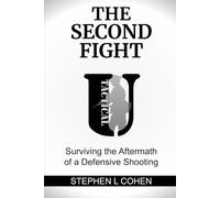The Second Fight: Surviving the Aftermath of a Defensive Shooting (Tactical U: Defensive Incident Survival Series)