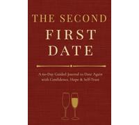The Second First Date: A 60-Day Guided Journal to Date Again with Confidence, Hope & Self-Trust