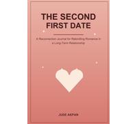 The Second First Date: A Reconnection Journal for Rekindling Romance in a Long-Term Relationship