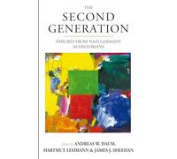 The Second Generation: Émigrés from Nazi Germany as HistoriansWith a Biobibliographic Guide: 20 (Studies in German History, 20)