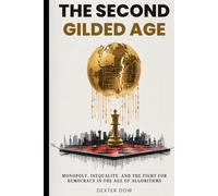 The Second Gilded Age: Monopoly, Inequality, and the Fight for Democracy in the Age of Algorithms