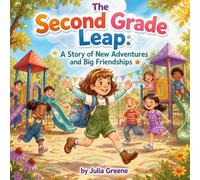 The Second Grade Leap: A Story of New Adventures and Big Friendships