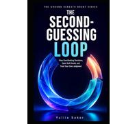 THE SECOND-GUESSING LOOP: Stop Overthinking Decisions, Quiet Self-Doubt, and Trust Your Own Judgment (THE GROUND BENEATH DOUBT SERIES)