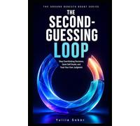 THE SECOND-GUESSING LOOP: Stop Overthinking Decisions, Quiet Self-Doubt, and Trust Your Own Judgment (THE GROUND BENEATH DOUBT SERIES)