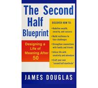 The Second Half Blueprint: Designing a Life of Meaning After 50