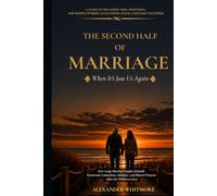 THE SECOND HALF OF MARRIAGE - When It's Just Us Again: How Long-Married Couples Rebuild Emotional Connection, Intimacy, and Shared Purpose After the ... and Practical Guides for Every Stage of Love)