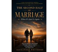 THE SECOND HALF OF MARRIAGE - When It's Just Us Again: How Long-Married Couples Rebuild Emotional Connection, Intimacy, and Shared Purpose After the ... and Practical Guides for Every Stage of Love)
