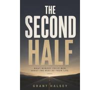 The Second Half: What Nobody Tells Men About the Rest of Their Life