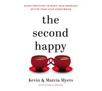 The Second Happy : Seven Practices to Make Your Marriage Better Than Your Honeymoon
