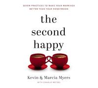 The Second Happy: Seven Practices to Make Your Marriage Better Than Your Honeymoon
