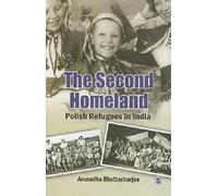 The Second Homeland: Polish Refugees in India by Bhattacharjee, Anuradha (2013) Hardcover