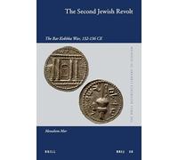 The Second Jewish Revolt: The Bar Kokhba War, 132-136 CE: 50 (Brill Reference Library of Judaism.)