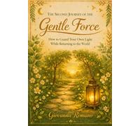 THE SECOND JOURNEY OF GENTLE STRENGHTH: How to guard your light you return to the world