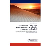 The Second Language Acquisition of Argument Structure in English: With special focus on causative alternation and manner of motion verbs