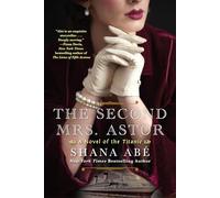 The Second Mrs. Astor: A Novel of the Titanic