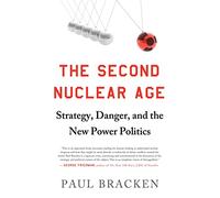 The Second Nuclear Age: Strategy, Danger, and the New Power Politics