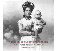 The Second Oldest Profession : The Wet Nurse, Revered and Reviled