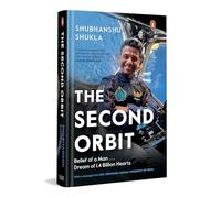 The Second Orbit: Belief of a Man . . . Dream of 1.4 Billion Hearts | An Indian Astronaut’s Journey Through ISRO, Space Missions, and the Pursuit of the Impossible