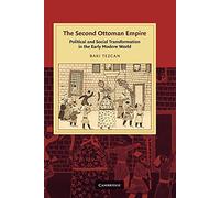 The Second Ottoman Empire: Political and Social Transformation in the Early Modern World (Cambridge Studies in Islamic Civilization)