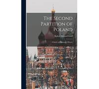 The Second Partition of Poland; A Study in Diplomatic History