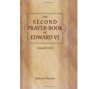 The Second Prayer-book of Edward VI: Issued 1552