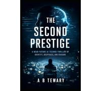 The Second Prestige: A Near-Future AI Techno-Thriller of Identity, Deepfakes, and Erasure (The Zero-Day Chronicles)