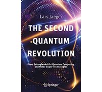 The Second Quantum Revolution: From Entanglement to Quantum Computing and Other Super-Technologies