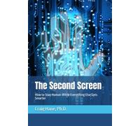 The Second Screen: How to Stay Human While Everything Else Gets Smarter