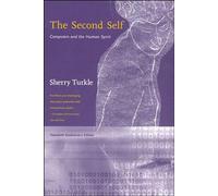 The Second Self, Twentieth Anniversary Edition: Computers and the Human Spirit (The MIT Press)