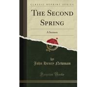 The Second Spring (Classic Reprint): A Sermon: A Sermon (Classic Reprint)