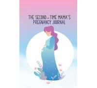 The Second-Time Mama's Pregnancy Journal: Monthly Pregnancy Diary and Memory Book | Keep a Record of the Amazing Points in Your Pregnancy Journey - Colorful Cover Design