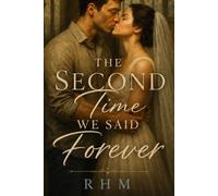 The Second Time We Said Forever: A Heartbreaking Second Chance Romance About Love, Loss, and Finding Your Way Home
