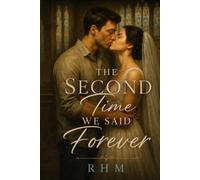 The Second Time We Said Forever: A Heartbreaking Second Chance Romance About Love, Loss, and Finding Your Way Home