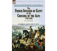 The Second War of Coalition-Volume 1: the French Invasion of Egypt to the Crossing of the Alps, 1799-1800