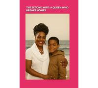 THE SECOND WIFE: A QUEEN WHO BREAKS HOMES