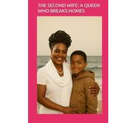 THE SECOND WIFE: A QUEEN WHO BREAKS HOMES