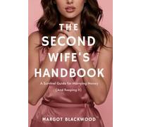 THE SECOND WIFE'S HANDBOOK: A Survival Guide for Marrying Money (And Keeping It)