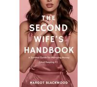 THE SECOND WIFE'S HANDBOOK: A Survival Guide for Marrying Money (And Keeping It)