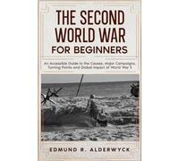 The Second World War for Beginners: An Accessible Guide to the Causes, Major Campaigns, Turning Points and Global Impact of World War II (History in Short Reads)