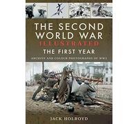 The Second World War Illustrated: The First Year: September 1939 - September 1940